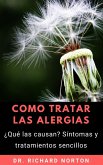 Como Tratar Las Alergias: ¿Qué las causan? Síntomas y tratamientos sencillos (eBook, ePUB)