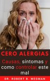Cero Alergias: Causas, síntomas y como controlar este mal (eBook, ePUB)
