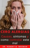 Cero Alergias: Causas, síntomas y como controlar este mal (eBook, ePUB) Cero Alergias: Causas, síntomas y como controlar este mal (eBook, ePUB)