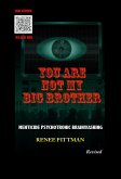 You Are Not My Big Brother: Menticide Psychotronic Brainwashing (&quote;Mind Control Technology&quote; Book Series, #2) (eBook, ePUB)