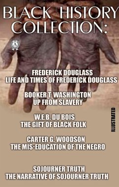 Black History Collection. Illustrated (eBook, ePUB) - Douglass, Frederick; Washington, Booker T.; Du Bois, W. E. B.; Woodson, Carter G.; Truth, Sojourner