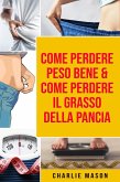 Come Perdere Peso Bene & Come Perdere il Grasso della Pancia (eBook, ePUB)