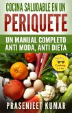 Cocina saludable en un periquete: Un manual completo anti moda, anti dieta (Cocinando en un periquete, #2) (eBook, ePUB)