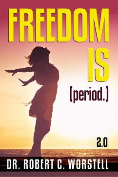 Freedom Is (Period.) 2.0 (Mindset Stacking Guides) (eBook, ePUB) - Worstell, Robert C.