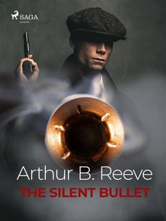 The Silent Bullet (eBook, ePUB) - Reeve, Arthur B.