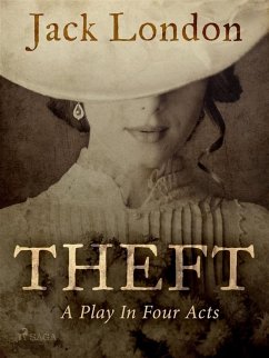 Theft: A Play In Four Acts (eBook, ePUB) - London, Jack