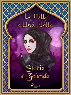 Storia di Zobeida (Le Mille e Una Notte 15) (eBook, ePUB) - Nights, One Thousand and One