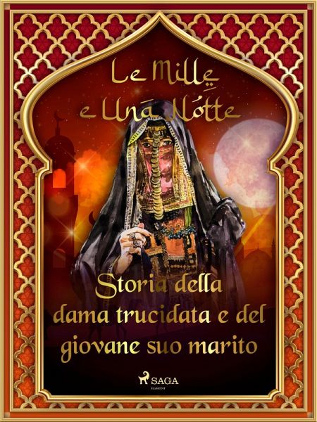 Storia della dama trucidata e del giovane suo marito (Le Mille e Una Notte 26) (eBook, ePUB) Storia della dama trucidata e del giovane suo marito (Le Mille e Una Notte 26) (eBook, ePUB)