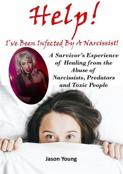 Cover Help! I've Been Infected By A Narcissist: A Survivor's Experience of Healing from the Abuse of Narcissists, Predators and Toxic People (eBook, ePUB)