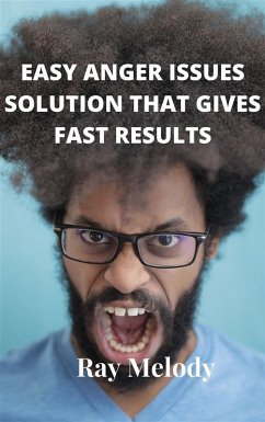 Easy Anger Issues Solution That Gives Fast Results (eBook, ePUB) - Melody, Ray