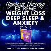 Hypnosis Therapy- Extreme Weight Loss, Deep Sleep & Anxiety (2 in 1) (eBook, ePUB) Hypnosis Therapy- Extreme Weight Loss, Deep Sleep & Anxiety (2 in 1) (eBook, ePUB)
