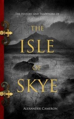 The History and Traditions of the Isle of Skye (eBook, ePUB) - Cameron, Alexander