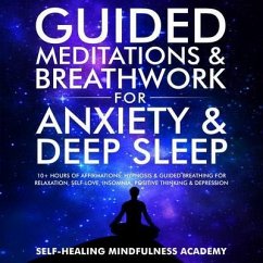 Guided Meditations & Breathwork For Anxiety & Deep Sleep (eBook, ePUB) - Self-Healing Mindfulness Academy