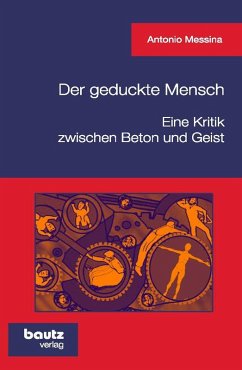Der geduckte Mensch! Eine Kritik zwischen Beton und Geist (eBook, PDF) - Messina, Antonio