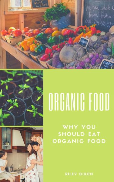 Organic Food - Why You Should Eat Organic Food (eBook, ePUB) Organic Food - Why You Should Eat Organic Food (eBook, ePUB)