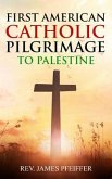 First American Catholic Pilgrimage to Palestine, 1889 (eBook, ePUB)