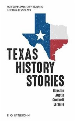 Texas History Stories; Houston, Austin, Crockett, La Salle (eBook, ePUB) - Littlejohn, E. G.