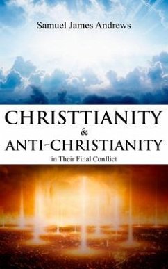 Christianity and Anti-Christianity in Their Final Conflict (eBook, ePUB) - Andrews, Samuel James