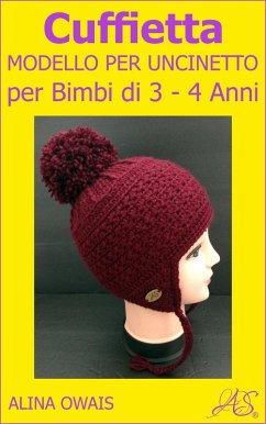 Cuffietta Modello per Uncinetto per Bimbi di 3 - 4 Anni (eBook, ePUB) - Owais, Alina Cuffietta Modello per Uncinetto per Bimbi di 3 - 4 Anni (eBook, ePUB) - Owais, Alina