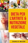 Dieta per l'Artrite & Nutrizione Vegetale (eBook, ePUB)