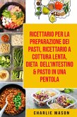 Ricettario per la Preparazione Dei Pasti, Ricettario a cottura lenta, Dieta dell'Intestino & Pasto In una Pentola (eBook, ePUB)