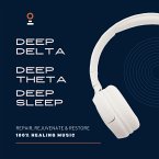 Deep Delta, Deep Theta, Deep Sleep - 100% Healing Music - Achieve Deeper Levels of Stress Relief, Tranquility and Focus (MP3-Download)