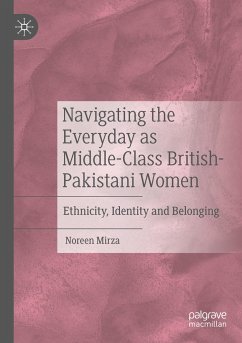 Navigating the Everyday as Middle-Class British-Pakistani Women - Mirza, Noreen