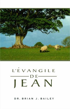 L'Evangile de Jean (eBook, ePUB) - Brian J. Bailey, Dr.