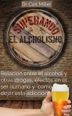Superando El Alcoholismo: Relación entre el alcohol y otras drogas, efectos en el ser humano y como dejar esta adicción (eBook, ePUB) Superando El Alcoholismo: Relación entre el alcohol y otras drogas, efectos en el ser humano y como dejar esta adicción (eBook, ePUB)
