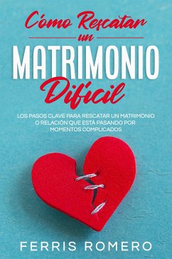 Cómo Rescatar un Matrimonio Difícil (eBook, ePUB) - Romero, Ferris