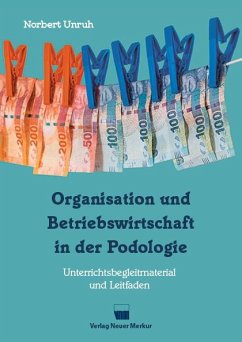 Organisation und Betriebswirtschaft in der Podologie - Unruh, Norbert