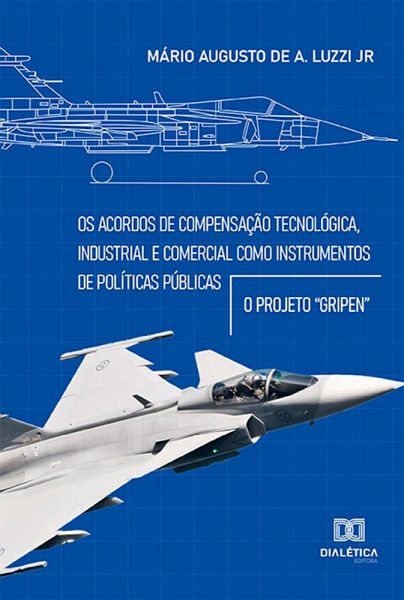 Os acordos de compensação tecnológica, industrial e comercial como instrumentos de políticas públicas (eBook, ePUB) Os acordos de compensação tecnológica, industrial e comercial como instrumentos de políticas públicas (eBook, ePUB)