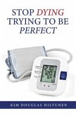 Stop Dying Trying to Be Perfect (eBook, ePUB)