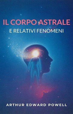 Il corpo astrale e relativi fenomeni (eBook, ePUB) - E. Powell, Arthur