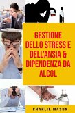 Gestione dello Stress e dell'Ansia & Dipendenza da Alcol (eBook, ePUB)