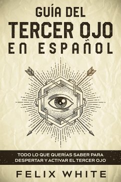 Guía del Tercer Ojo en Español (eBook, ePUB) - White, Felix