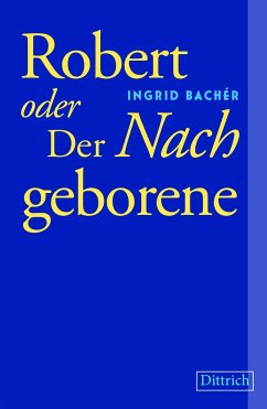 Robert oder Der Nachgeborene - Bachér, Ingrid