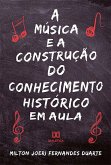 A música e a construção do conhecimento histórico em aula (eBook, ePUB)