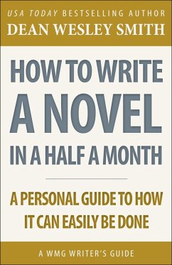 How to Write a Novel in Half a Month (WMG Writer's Guides) (eBook, ePUB) - Smith, Dean Wesley
