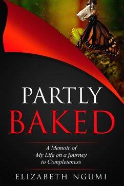 Cover Partly Baked: A Memoir of My Life On A Journey To Completeness (eBook, ePUB)