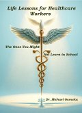 Life Lessons for Healthcare Workers: The Ones You Might Not Learn in School (eBook, ePUB)