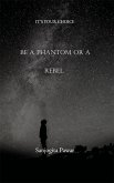 Be A Phantom Or A Rebel (eBook, ePUB)