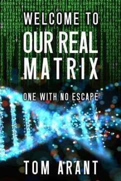 Welcome to Our Real Matrix (eBook, ePUB) - Arant, Tom