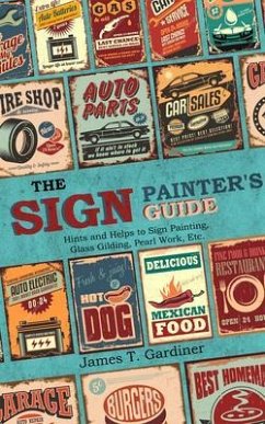 The Sign Painter's Guide, or Hints and Helps to Sign Painting, Glass Gilding, Pearl Work, Etc. (eBook, ePUB) - Gardiner, James