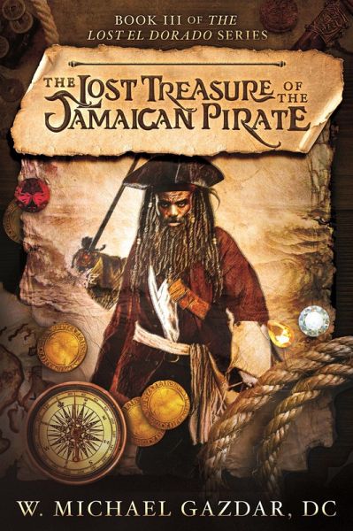 The Lost Treasure of the Jamaican Pirate: Book III of The Lost El Dorado Series (eBook, ePUB) The Lost Treasure of the Jamaican Pirate: Book III of The Lost El Dorado Series (eBook, ePUB)