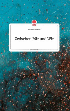Zwischen Mir und Wir. Life is a Story - story.one - Markovic, Mario