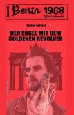 Der Engel mit dem goldenen Revolver Berlin 1968 Kriminalroman Band 6 (eBook, ePUB)