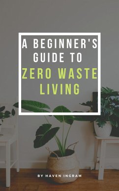 A Beginner's Guide To Zero Waste Living (eBook, ePUB) - Ingram, Haven