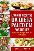 Livro de Receitas da Dieta Paleo Em português/ Paleo Diet Recipe Book In Portuguese (eBook, ePUB)