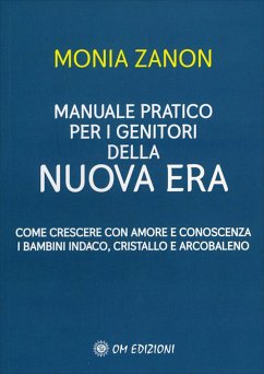 Manuale Pratico per i Genitori della Nuova Era (eBook, ePUB) - Zanon, Monia